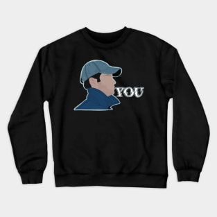 Joe- You Crewneck Sweatshirt